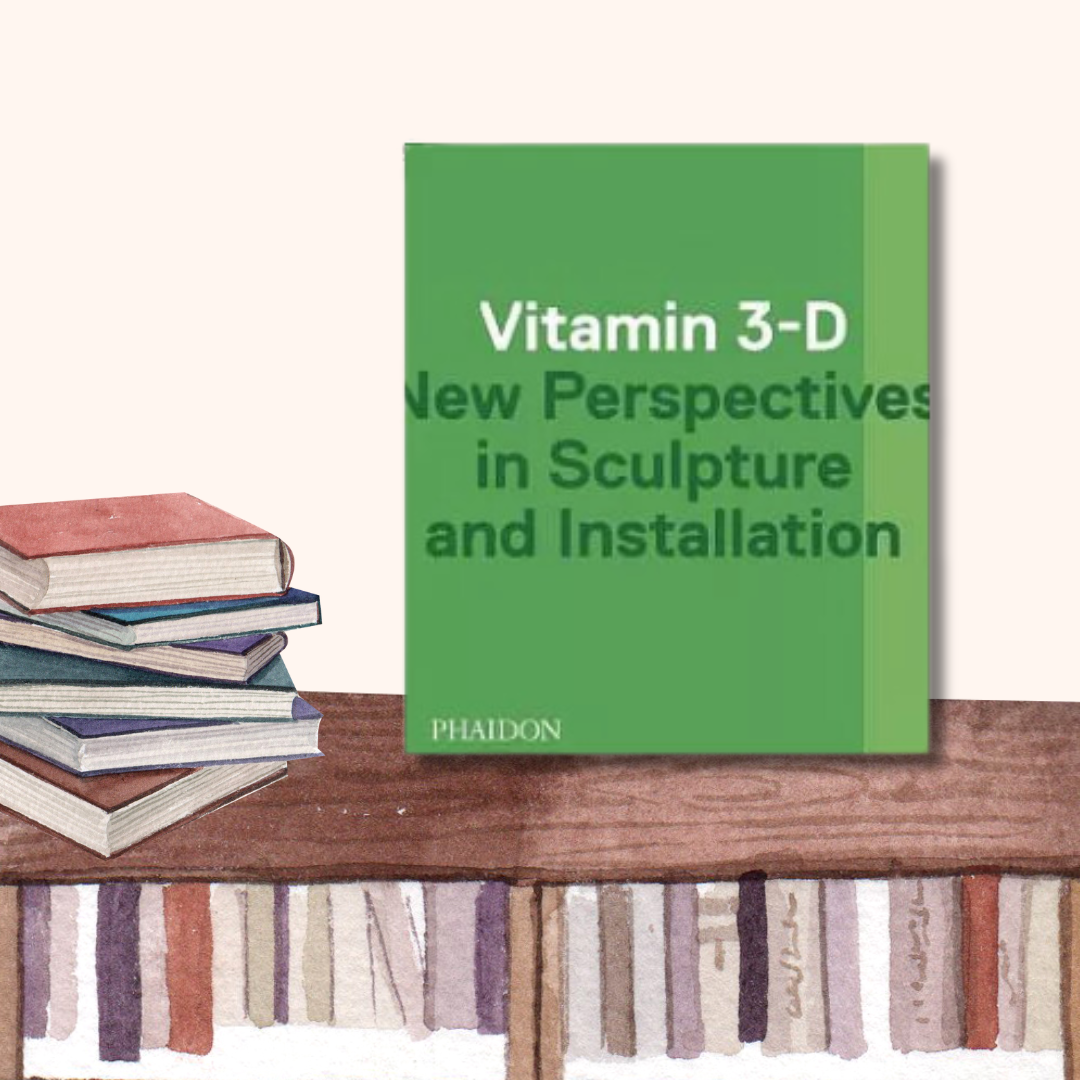 Vitamin 3-D: New Perspectives in Sculpture and Installation